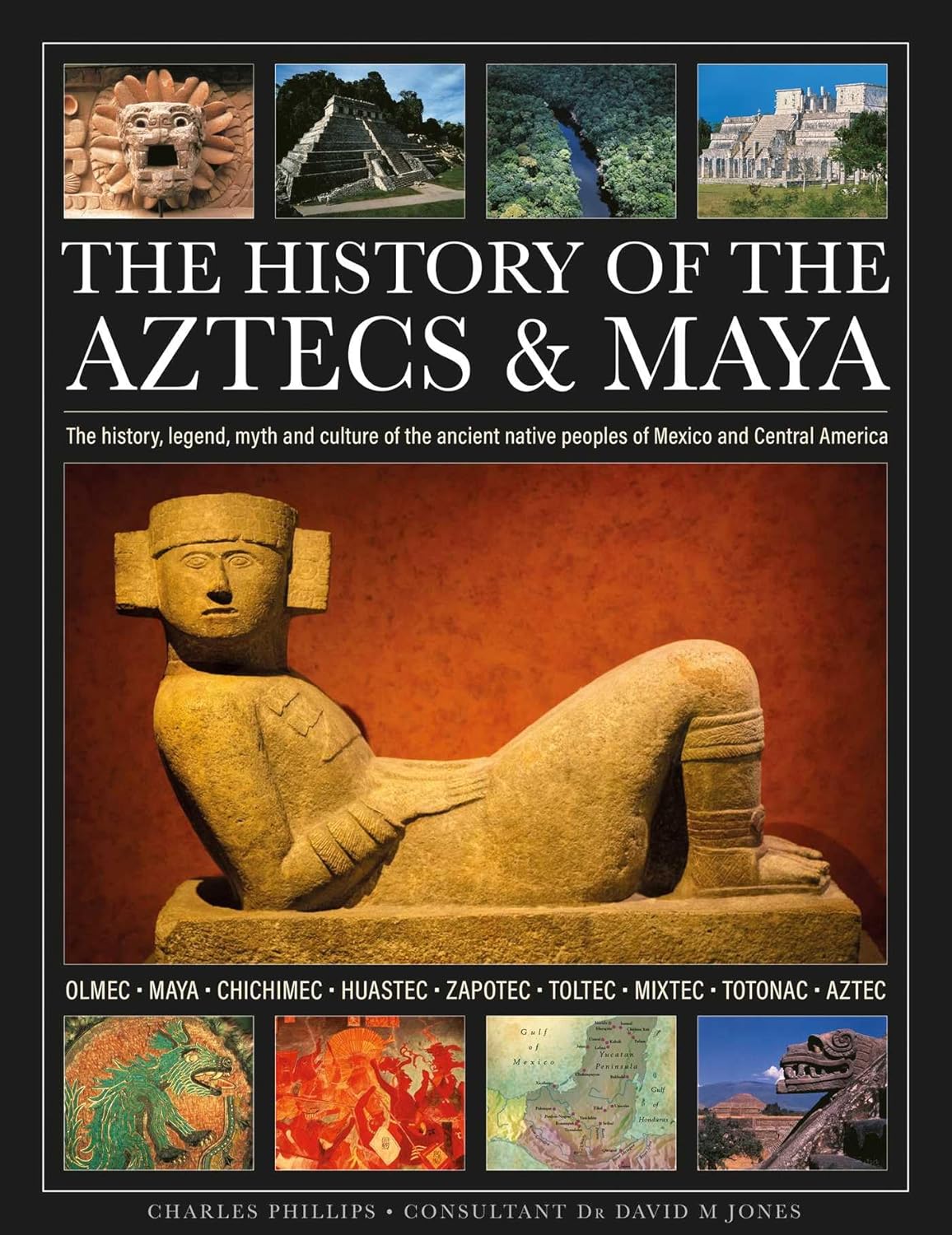 The History of the Aztecs & Maya: The History, Legend, Myth and Culture of the Ancient Native Peoples of Mexico and Central America; Olmec, Maya, Chichime