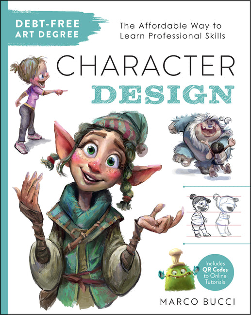 Debt-Free Art Degree: Character Design: The Affordable Way to Learn Professional Skills - Includes Qr Codes to Online Tutorials