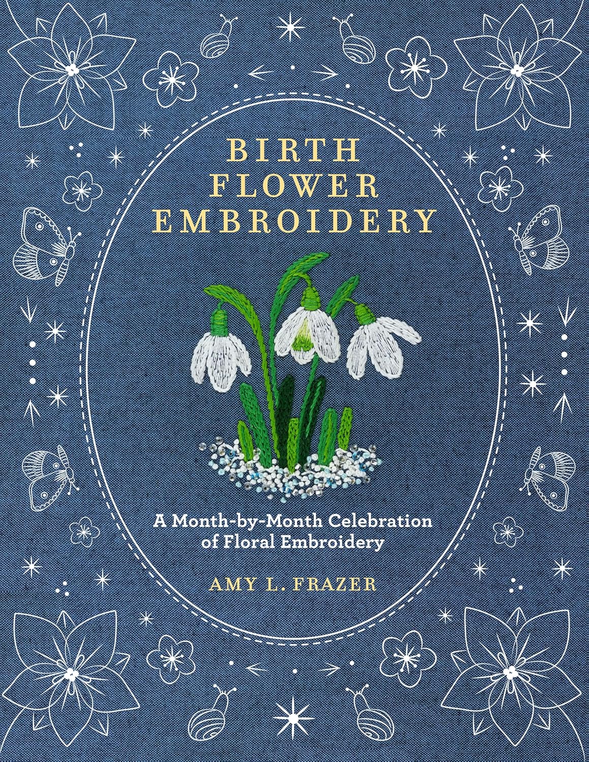 Birth Flower Embroidery: A Month-By-Month Celebration of Floral Embroidery