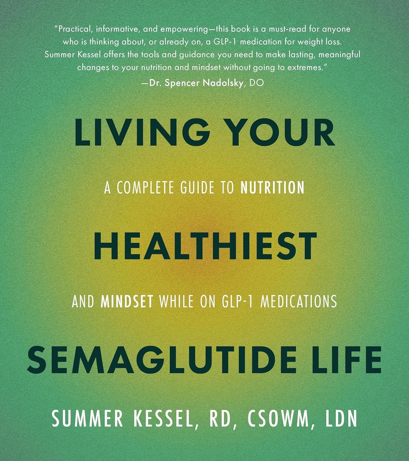 Living Your Healthiest Semaglutide Life: A Complete Guide to Nutrition and Mindset While on Glp-1 Medications
