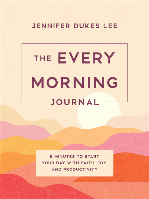 The Every Morning Journal: 5 Minutes to Start Your Day with Faith, Joy, and Productivity