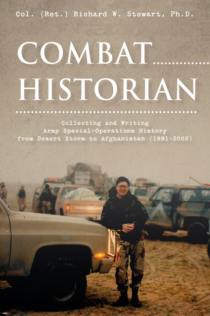Combat Historian: Collecting and Writing Army Special-Operations History from Desert Storm to Afghanistan (1991-2002)