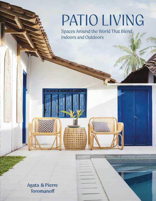 Patio Living: Spaces Around the World That Blend Indoors and Outdoors