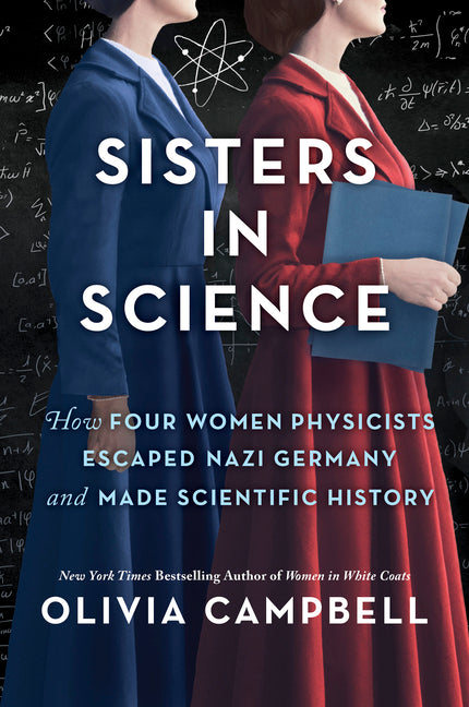 Sisters in Science: How Four Women Physicists Escaped Nazi Germany and Made Scientific History (First Time Trade)