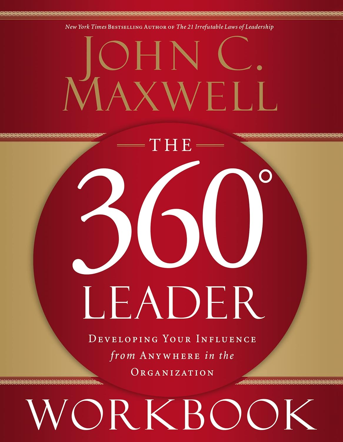 The 360 Degree Leader Workbook: Developing Your Influence from Anywhere in the Organization