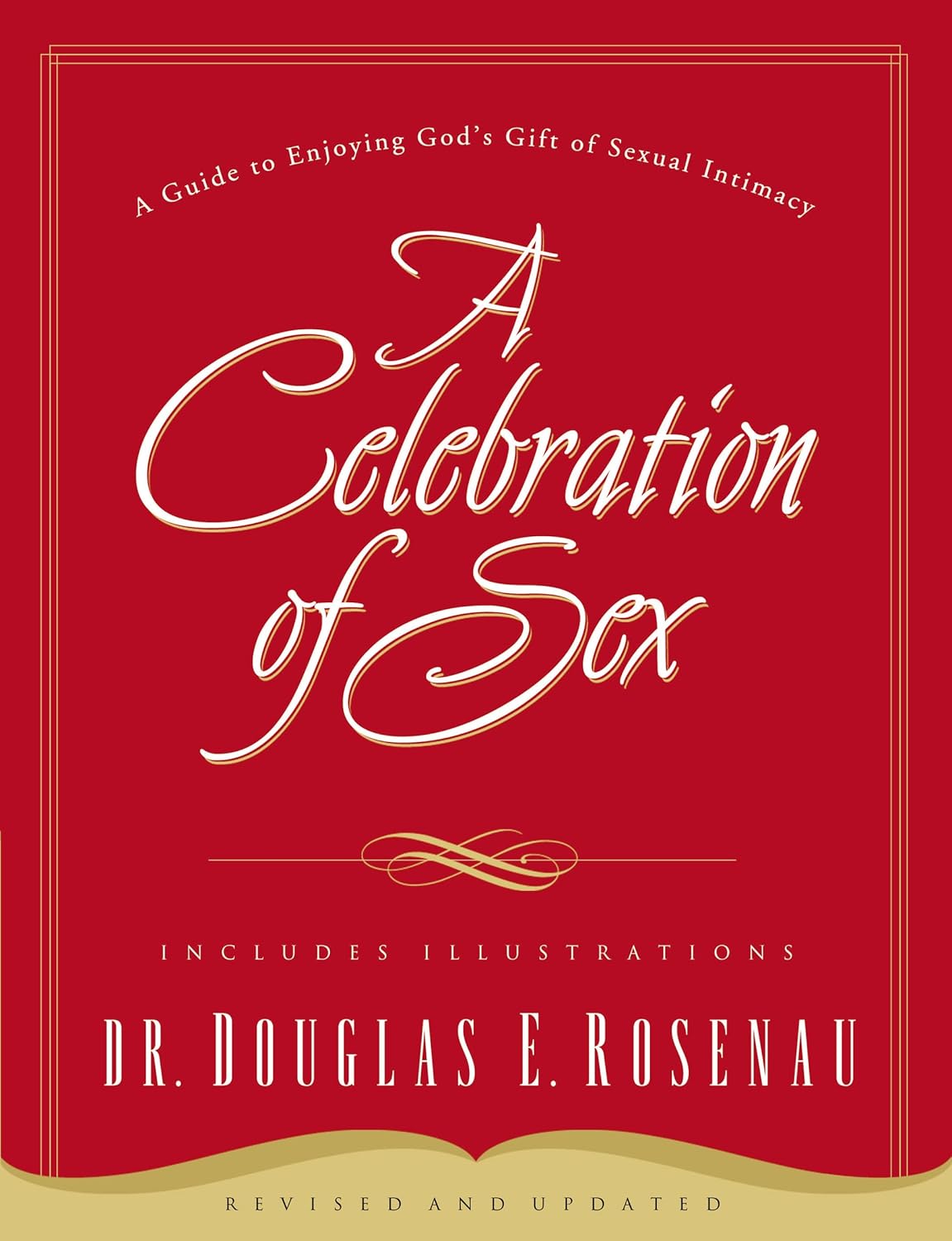 A Celebration of Sex: A Guide to Enjoying God's Gift of Sexual Intimacy (Revised and Updated)