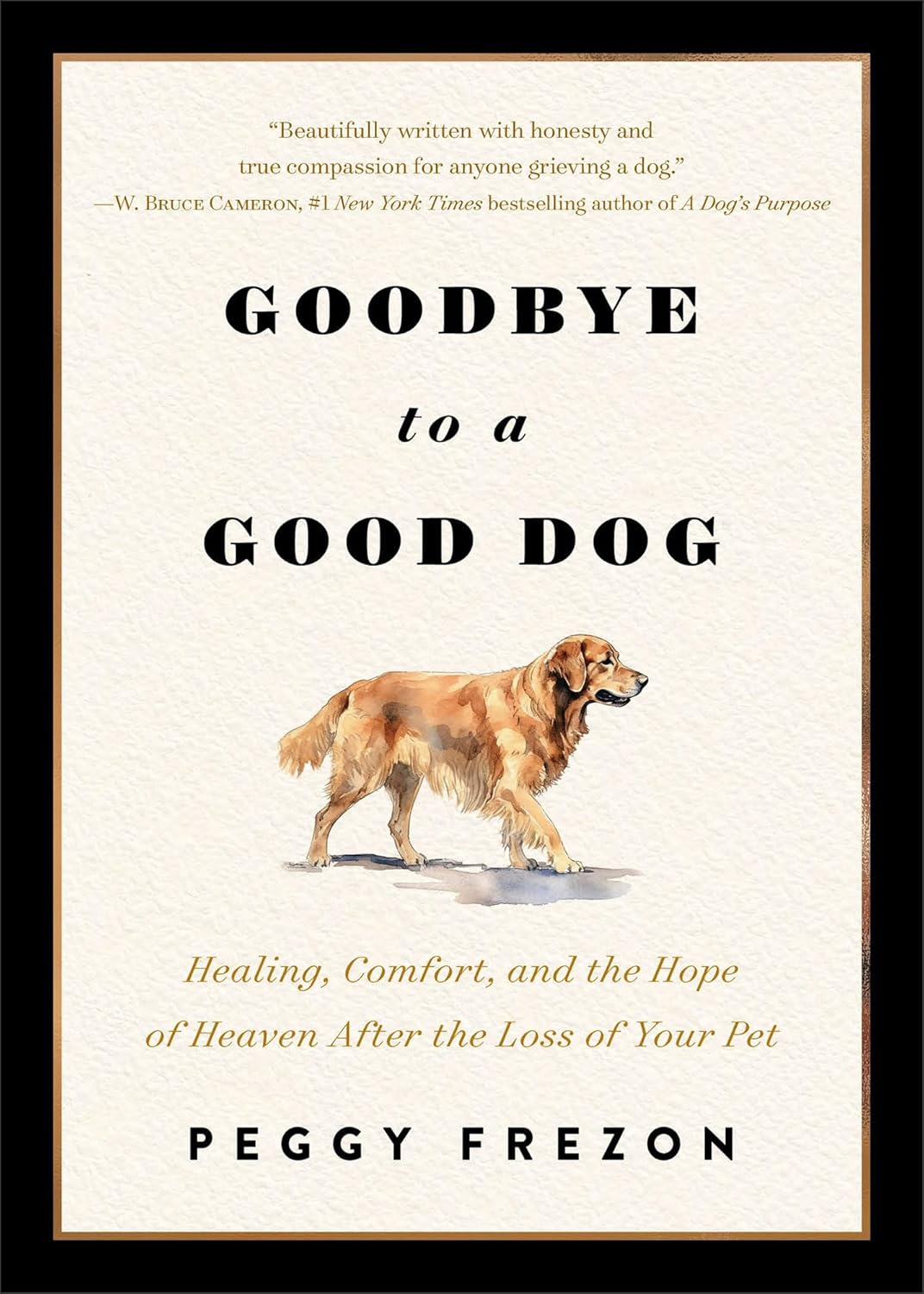 Goodbye to a Good Dog: Healing, Comfort, and the Hope of Heaven After the Loss of Your Pet
