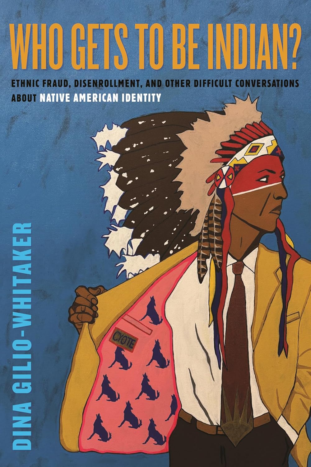 Who Gets to Be Indian?: Ethnic Fraud, Disenrollment, and Other Difficult Conversations about Native American Identity
