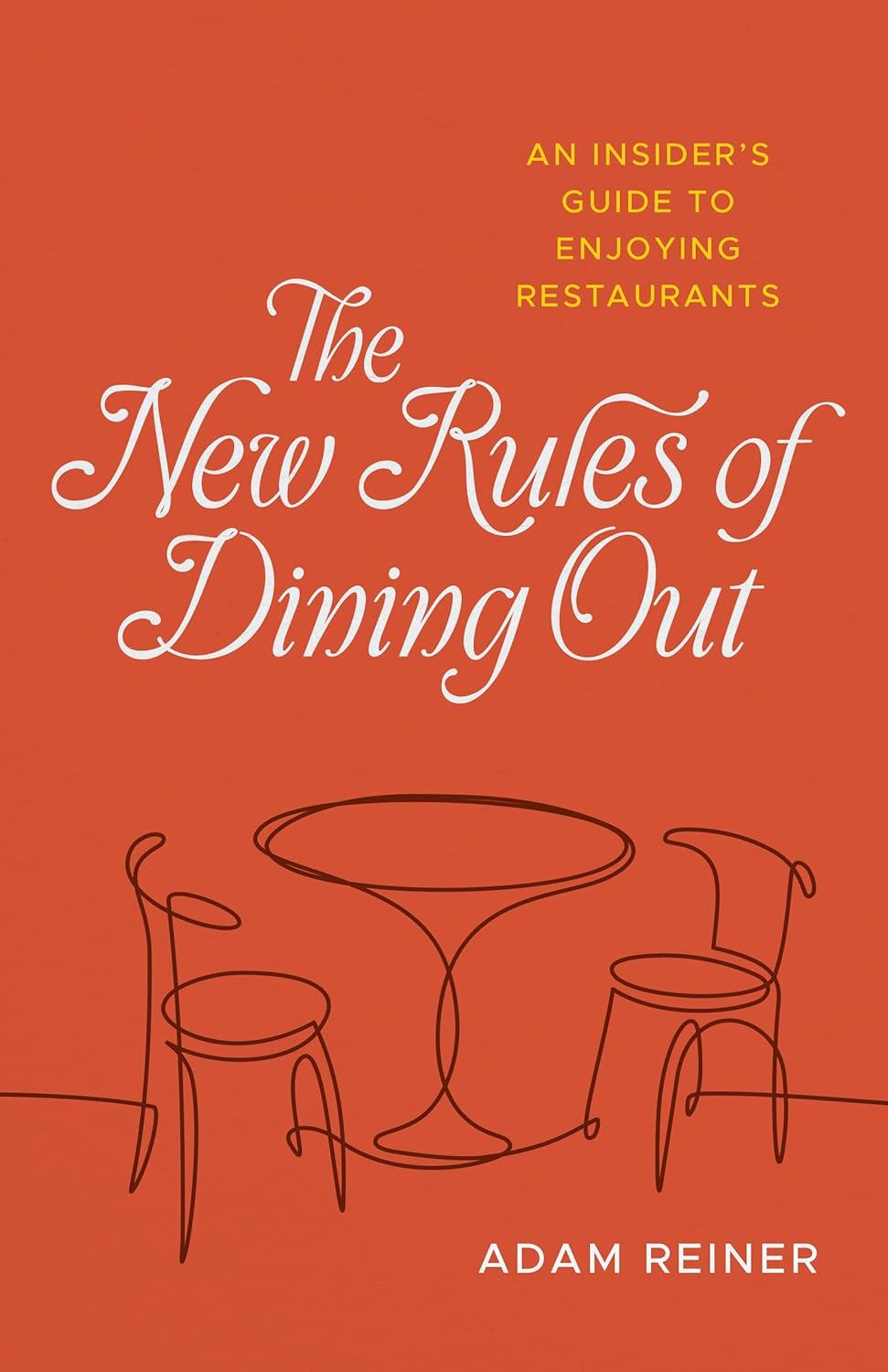 The New Rules of Dining Out: An Insider's Guide to Enjoying Restaurants