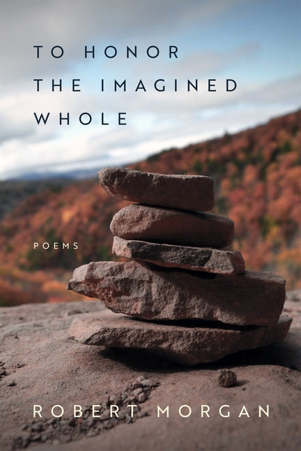 To Honor the Imagined Whole: Poems