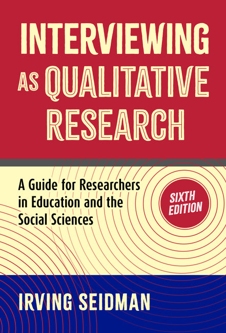 Interviewing as Qualitative Research: A Guide for Researchers in Education and the Social Sciences