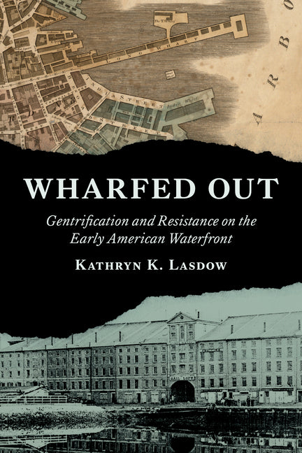 Wharfed Out: Gentrification and Resistance on the Early American Waterfront