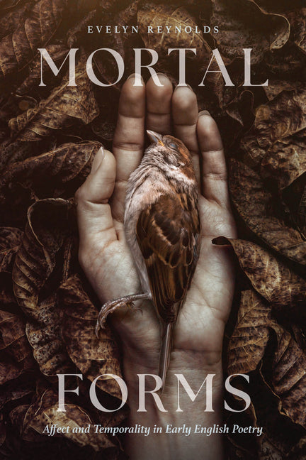 Mortal Forms: Affect and Temporality in Early English Poetry