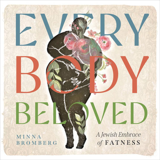 Every Body Beloved: A Jewish Embrace of Fatness