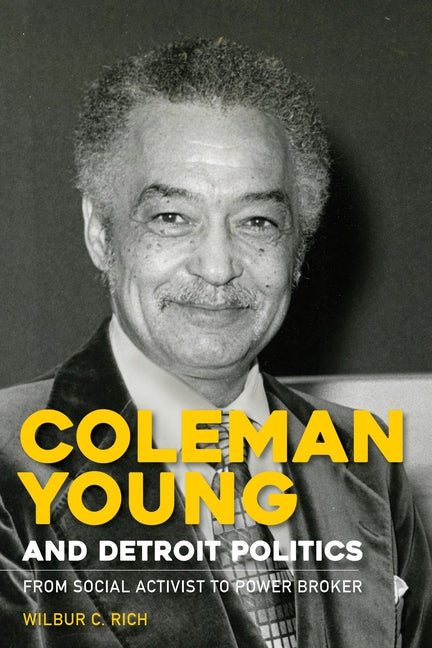 Coleman Young and Detroit Politics: From Social Activist to Power Broker