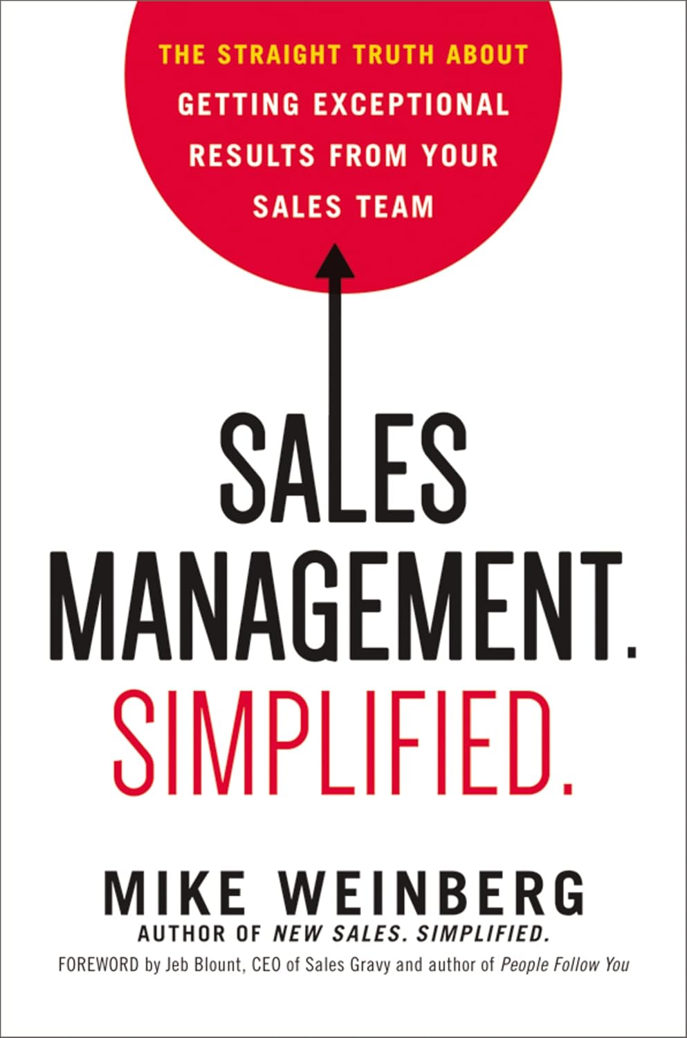 Sales Management. Simplified.: The Straight Truth about Getting Exceptional Results from Your Sales Team