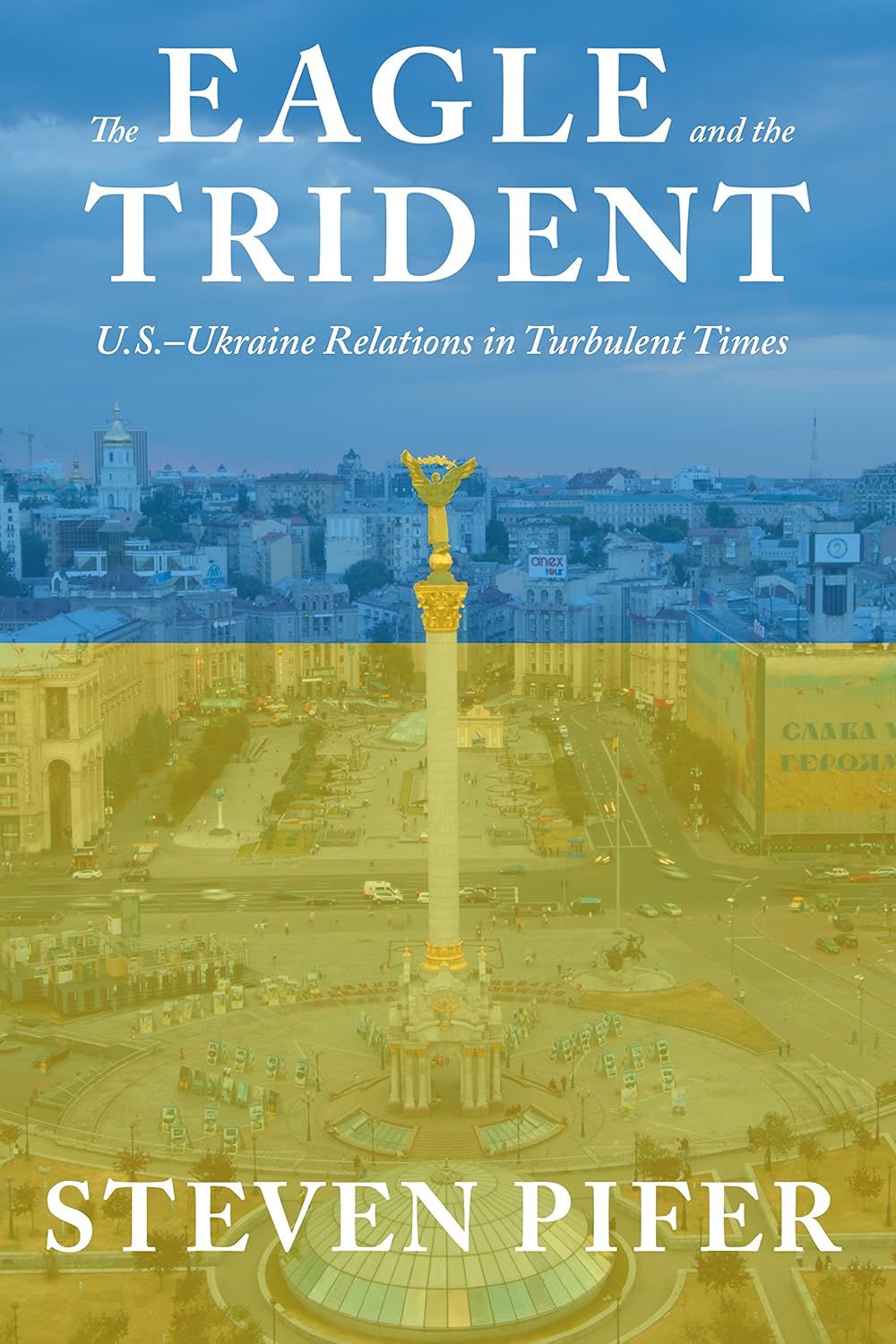Eagle and the Trident: U.S.-Ukraine Relations in Turbulent Times