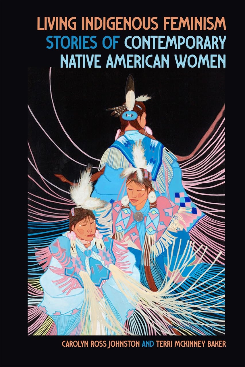 Living Indigenous Feminism Stories of Contemporary Native American Women