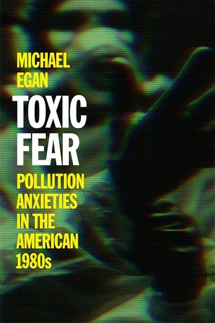Toxic Fear: Pollution Anxieties in the American 1980s