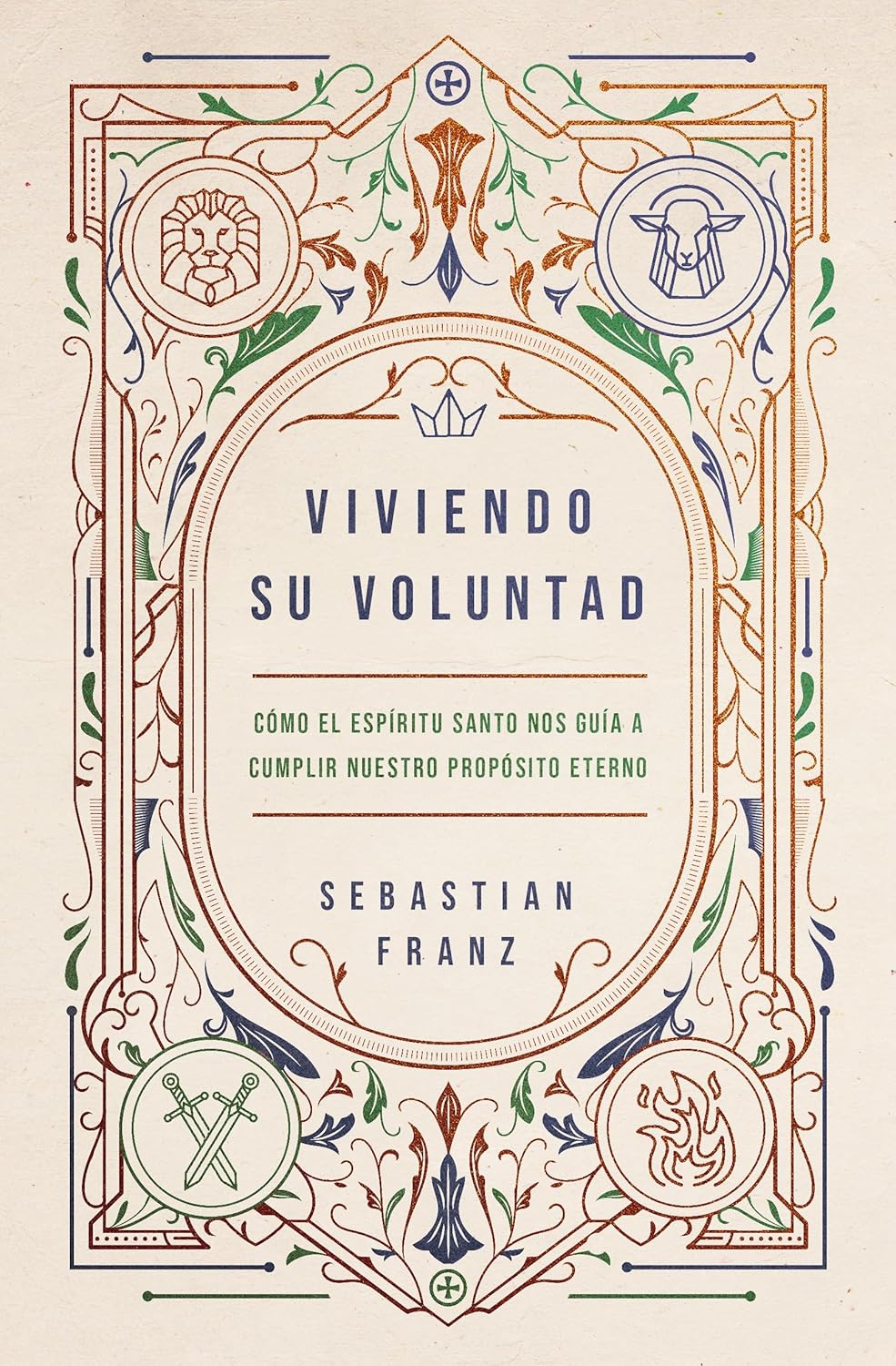 Viviendo Su Voluntad: Como El Espiritu Santo Nos Guia a Cumplir Nuestro Proposito Eterno
