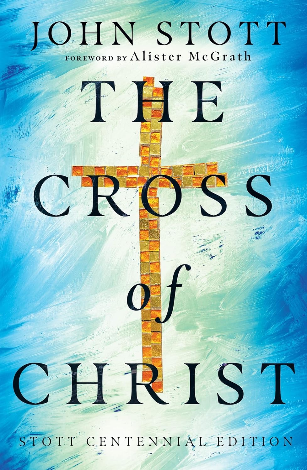 The Cross of Christ (Special Edition, Stott Centennial)