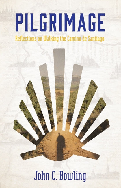 Pilgrimage: Reflections on Walking the Camino de Santiago