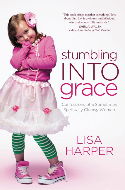 The Stumbling Into Grace: Confessions of a Sometimes Spiritually Clumsy Woman