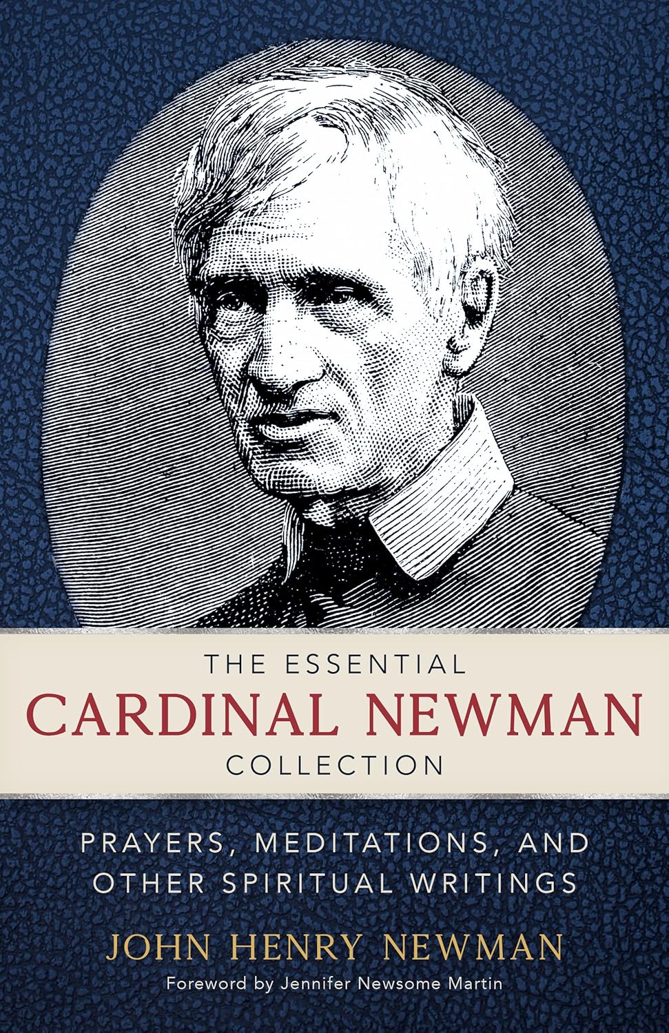 The Essential Cardinal Newman Collection: Prayers, Meditations, and Other Spiritual Writings