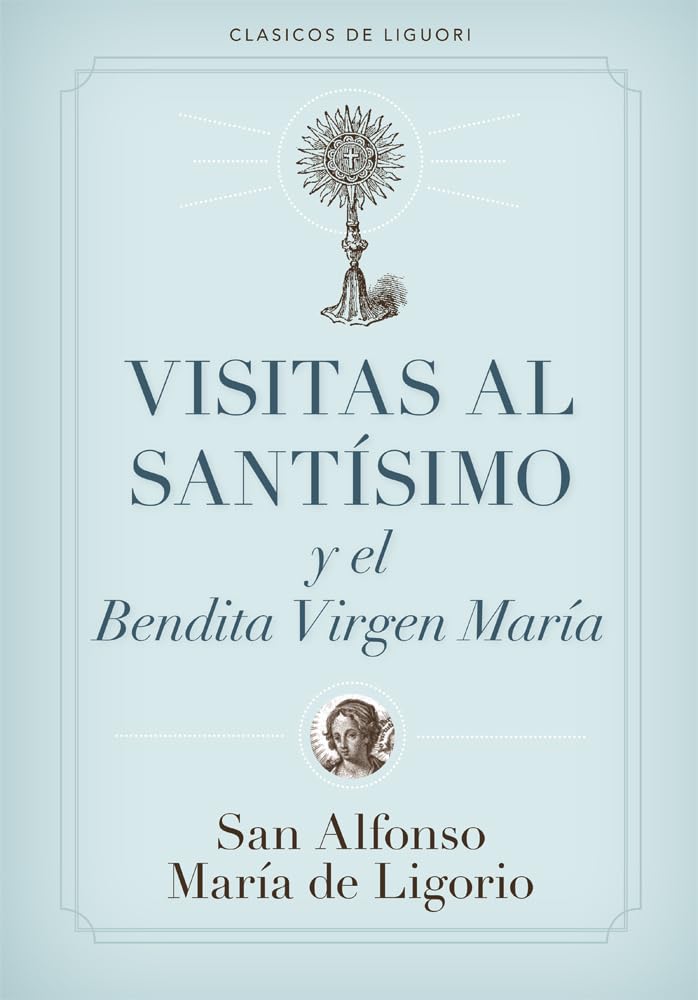 Visitas Al Santisimo Sacramento Y a la Santisima Virgen Maria = Visions to Sainthood