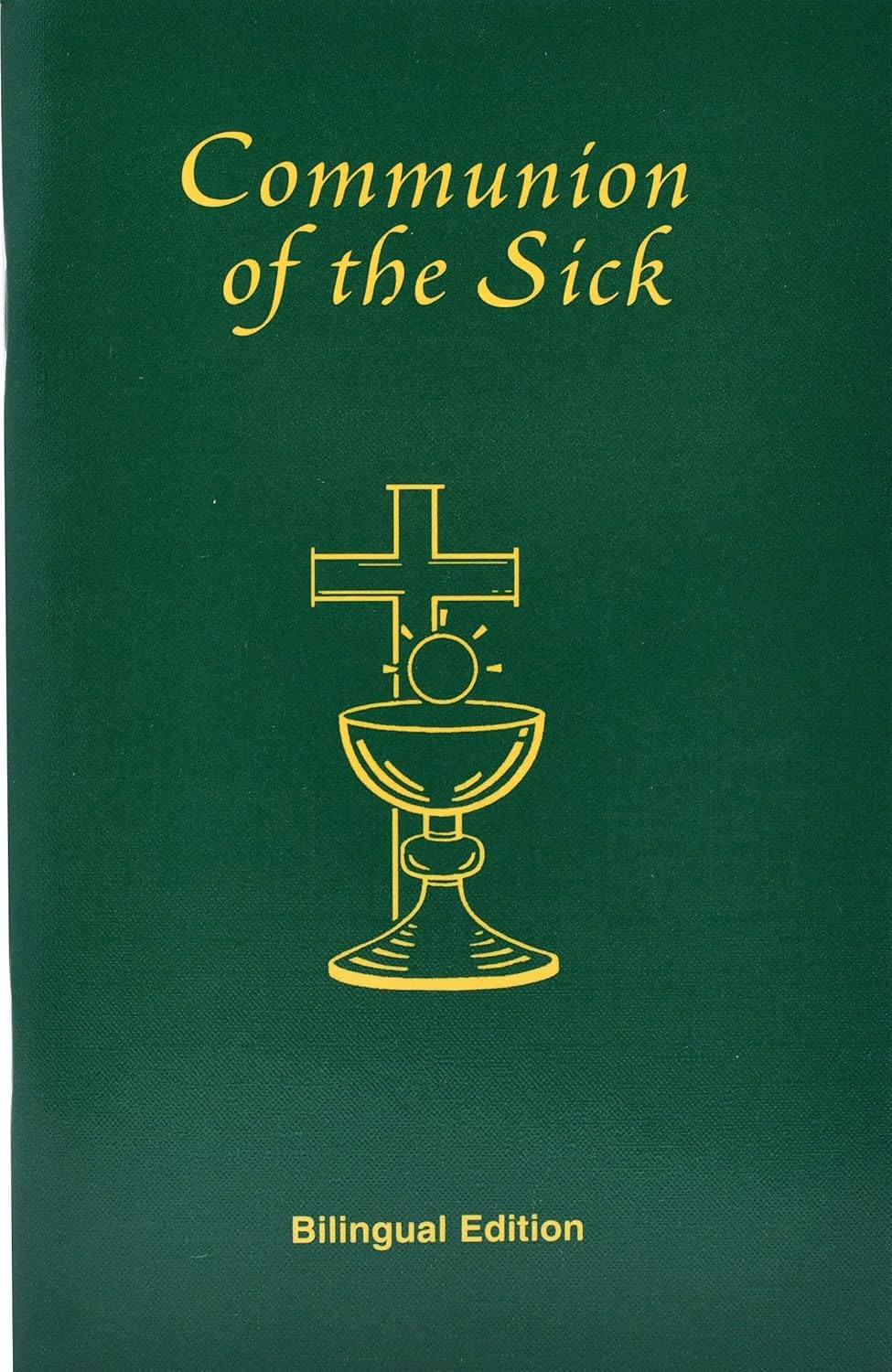 Communion of the Sick: Approved Rites for Use in the United States of America Excerpted from Pastoral Care of the Sick and Dying in English and Spanis