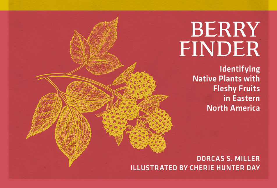Berry Finder: Identifying Native Plants with Fleshy Fruits in Eastern North America (Revised)