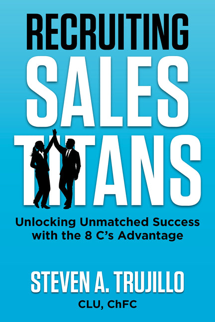 Recruiting Sales Titans: Unlocking Unmatched Success with the 8cs Advantage