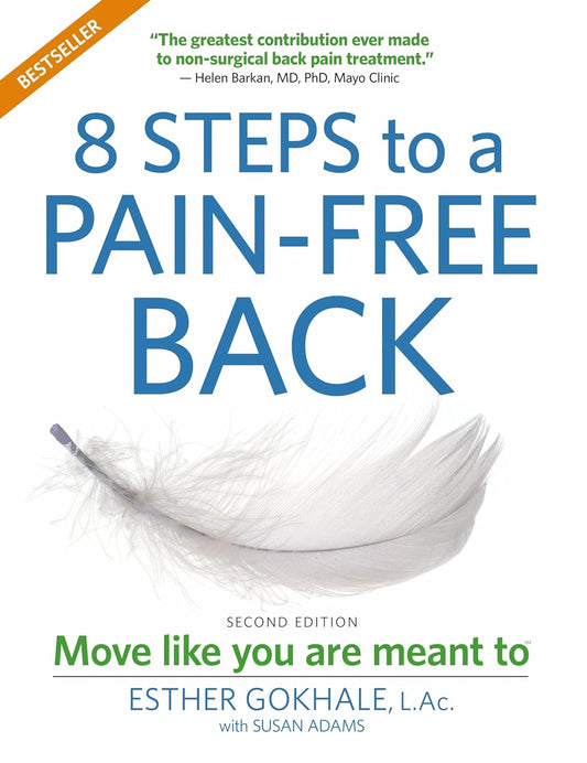 8 Steps to a Pain-Free Back: Natural Posture Solutions for Pain in the Back, Neck, Shoulder, Hip, Knee, and Foot (Second Edition)