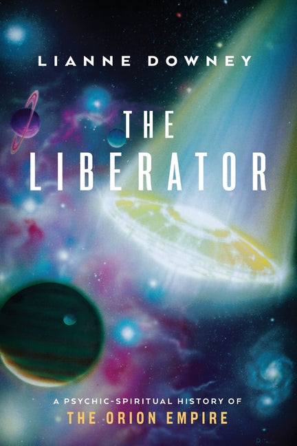 The Liberator: A Psychic-Spiritual History of the Orion Empire