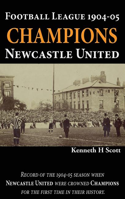 Football League 1904-05 Champions Newcastle United: Record of the 1904-05 season when Newcastle United were crowned champions for the first time in th