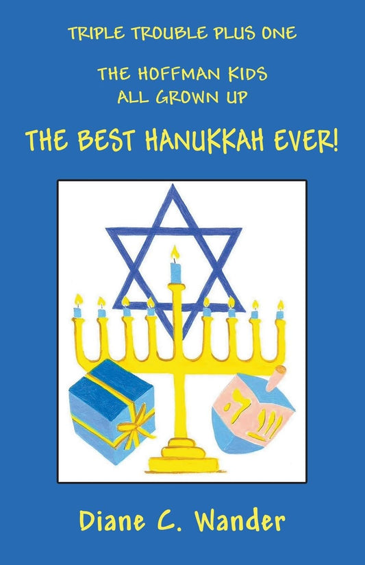 Triple Trouble Plus One The Hoffman Kids All Grown Up The Best Hanukkah Ever!