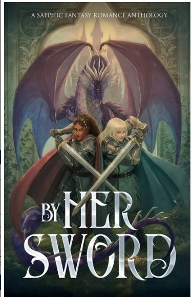 By Her Sword A Sapphic Fantasy Romance Anthology