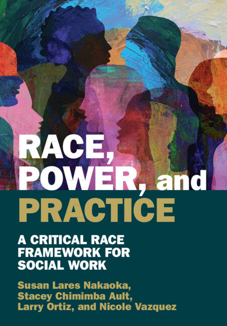 Race, Power, and Practice: A Critical Race Framework for Social Work