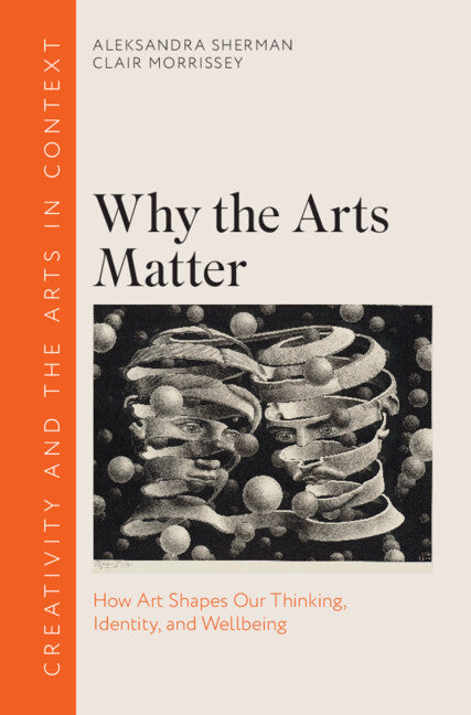 Why the Arts Matter: How Art Shapes Our Thinking, Identity, and Wellbeing