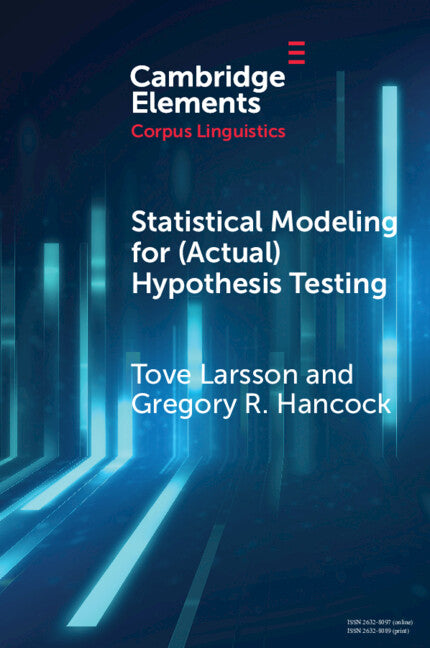 Statistical Modeling for (Actual) Hypothesis Testing: Building Cumulative Knowledge in Corpus Linguistics