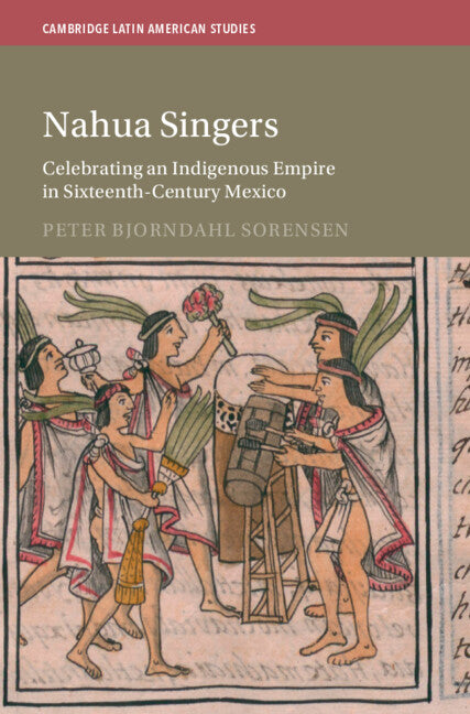 Nahua Singers: Celebrating an Indigenous Empire in Sixteenth-Century Mexico