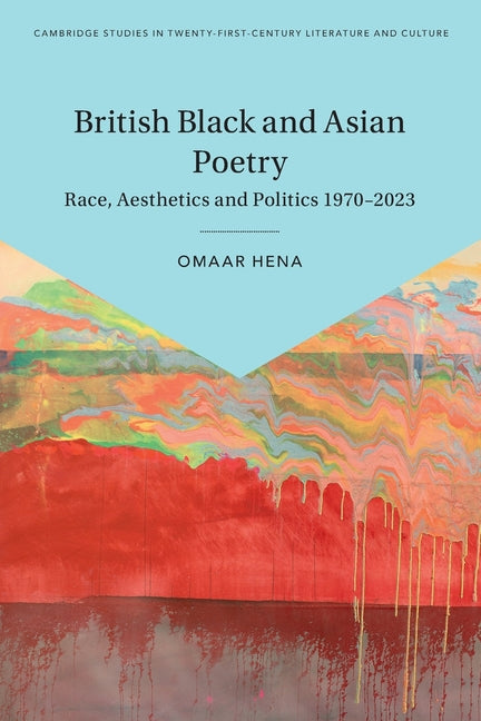 British Black and Asian Poetry: Race, Aesthetics and Politics 1970-2023