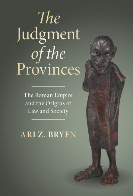 The Judgment of the Provinces: The Roman Empire and the Origins of Law and Society