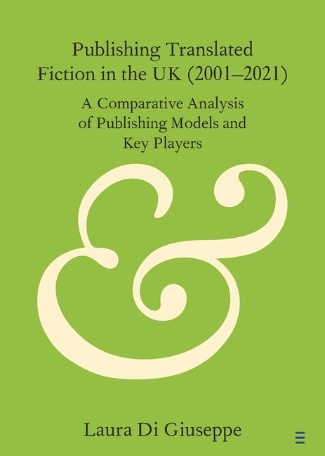 Publishing Translated Fiction in the UK (2001-2021): A Comparative Analysis of Publishing Models and Key Players