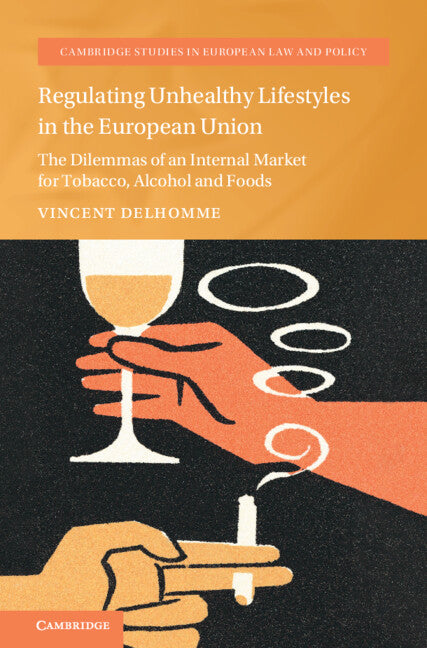 Regulating Unhealthy Lifestyles in the European Union: The Dilemmas of an Internal Market for Tobacco, Alcohol and Foods