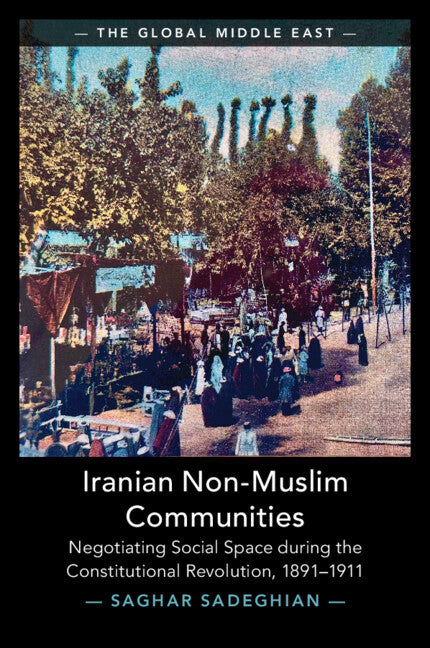 Iranian Non-Muslim Communities: Negotiating Social Space During the Constitutional Revolution, 1891-1911