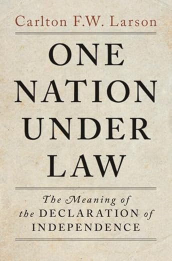One Nation Under Law: The Meaning of the Declaration of Independence