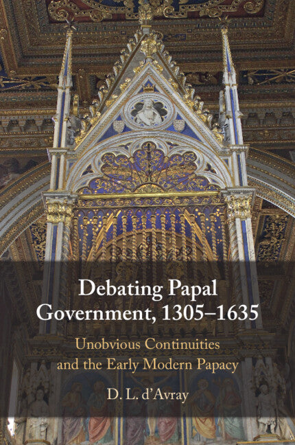 Debating Papal Government, 1305-1635: Unobvious Continuities and the Early Modern Papacy
