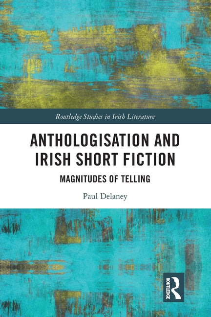 Anthologisation and Irish Short Fiction: Magnitudes of Telling