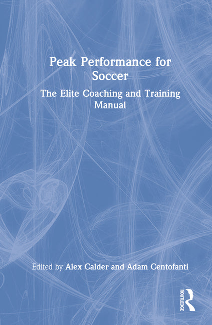 Peak Performance for Soccer: The Elite Coaching and Training Manual